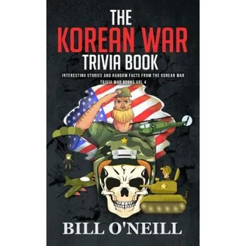 Cizojazyčná kniha The Korean War Trivia Book: Interesting Stories and Random Facts From The Korean War – Bill O'Neill (EN)