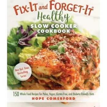 Fix-It and Forget-It Healthy Slow Cooker Cookbook: 150 Whole Food Recipes for Paleo, Vegan, Gluten-Free, and Diabetic-Friendly Diets – Hope Comerford (EN)