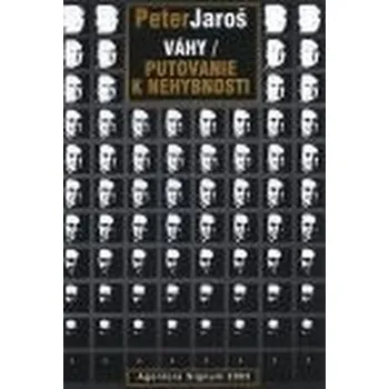 Literární biografie Váhy / Putovanie k nehybnosti - Jaroš Peter