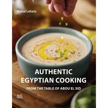Authentic Egyptian Cooking: From the Table of Abou El Sid - Leheta, Nehal