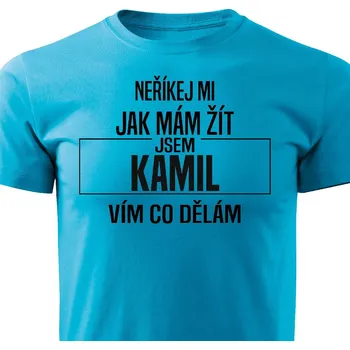 Pánská móda Pánské tričko Neříkej mi jak mám žít - Kamil Barva: Tyrkysová, Velikost: S