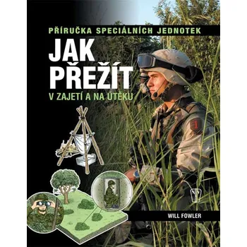 Jak přežít v zajetí a na útěku - William Fowler - 978-80-206-1557-2