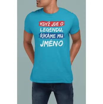 Pánské tričko Pánské tričko Když jde o legendu s vlastním jménem Barva: Tyrkysová, Velikost: 3XL