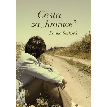 Cesta za hranice - Danka Šárková (E-Kniha)