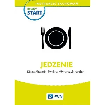 Pewny start. Instrukcje zachowań. Jedzenie - Diana Aksamit, Ewelina Młynarczyk-Karabin
