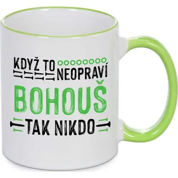 Hrnek - Když to neopraví Bohouš, tak nikdo Barva: Zelená