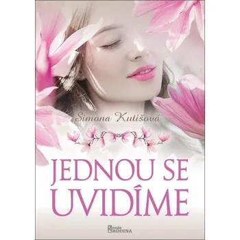 Jednou se uvidíme - Simona Kutišová - 978-80-206-1528-2