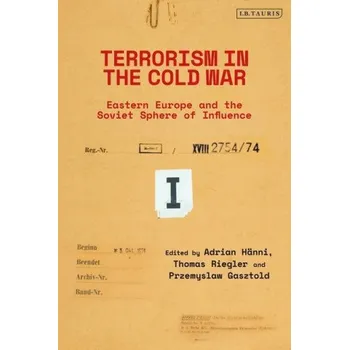 Populárně naučná literatura pro dospělé Terrorism in the Cold War: State Support in Eastern Europe and the Soviet Sphere of Influence – Thomas Riegler,Przemyslaw Gasztold (EN)