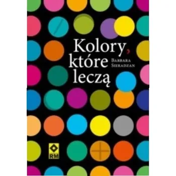 Kolory które leczą - Barbara Sieradzan