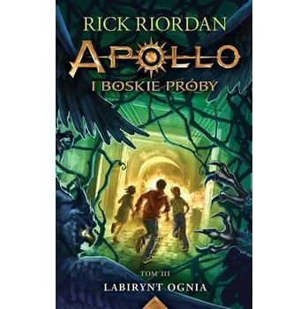 Labirynt Ognia Apollo i Boskie Próby T.3 - Rick Riordan
