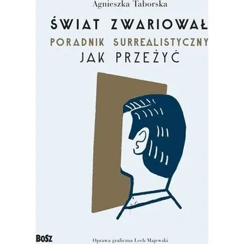 Świat zwariował. Poradnik surrealistyczny