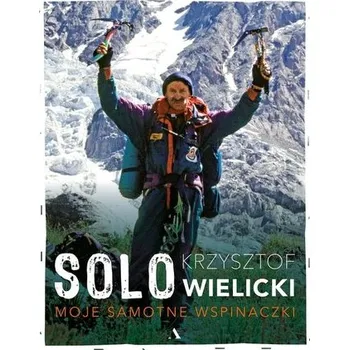 Literární biografie Solo Moje samotne wspinaczki - Krzysztof Wielicki