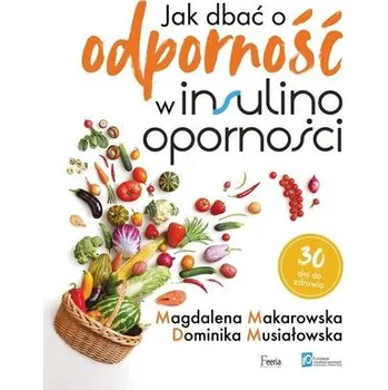 Jak dbać o odporność w insulinooporności - Magdalena Makarowska, Dominika Musiałowska