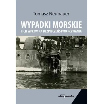 Wypadki morskie i ich wpływ na bezpieczeństwo... - Tomasz Neubauer