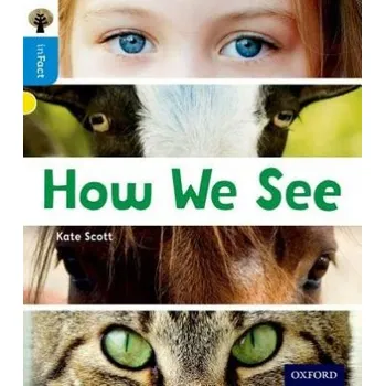 Cizojazyčná kniha Oxford Reading Tree inFact: Oxford Level 3: How We See - Scott, Kate
