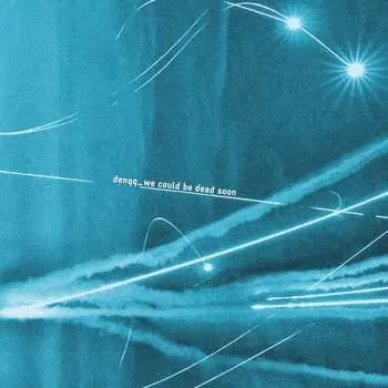 Zahraniční hudba LP Denqq: we could be dead soon 2023