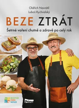 Beze ztrát: Šetrné vaření chutně a zdravě po celý rok - Oldřich Navrátil, Luboš Rychvalský (2023, flexo)