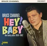 CD Bruce Channel: Hey! Baby - The Early Years 1959-1962 2019
