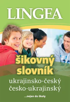Slovník Šikovný slovník nejen do školy: Ukrajinsko-český a česko-ukrajinský - LINGEA (2023, brožovaná)