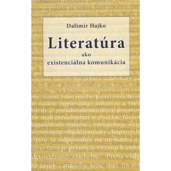 Literatúra ako existenciálna komunikácia - Dalimír Hajko