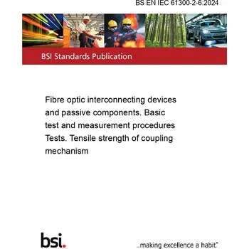 BS EN IEC 61300-2-6:2024 Fibre optic interconnecting devices and passive components. Basic test and measurement procedures Tests. Tensile strength of coupling mechanism Anglicky Tisk