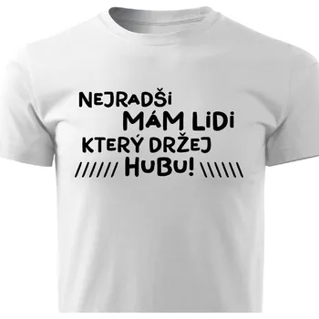 Pánské tričko Pánské tričko - Nejradši mám lidi, který držej hubu Barva: Bílá, Velikost: S