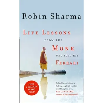 Life Lessons from the Monk Who Sold His Ferrari - Sharma, Robin