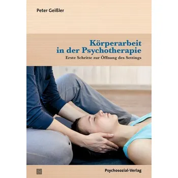 Körperarbeit in der Psychotherapie - Geißler, Peter