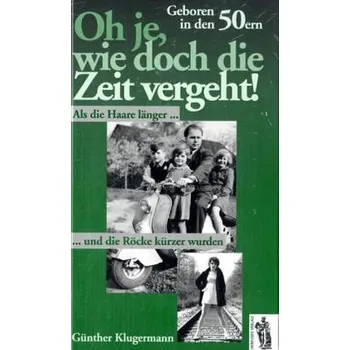 Oh je, wie doch die Zeit vergeht! - Klugermann, Günther