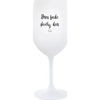 Sklenice DNES BUDE SKVĚLÝ DEN - bílá sklenice na víno 350 ml