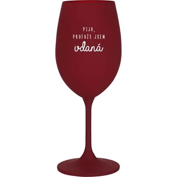 Sklenice PIJU, PROTOŽE JSEM VDANÁ - bordo sklenice na víno 350 ml