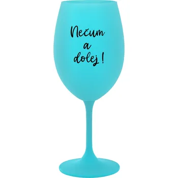 Sklenice NEČUM A DOLEJ! - tyrkysová sklenice na víno 350 ml