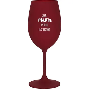 Sklenice JSEM MÁMA, DVĚ DECI FAKT NESTAČÍ - bordo sklenice na víno 350 ml