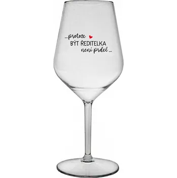 Sklenice ...PROTOŽE BÝT ŘEDITELKA NENÍ PRDEL... - čirá nerozbitná sklenice na víno 470 ml