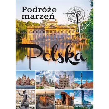Cestování Podróże marzeń. Polska - praca zbiorowa [PL] (2021, Firma, Powerbook)