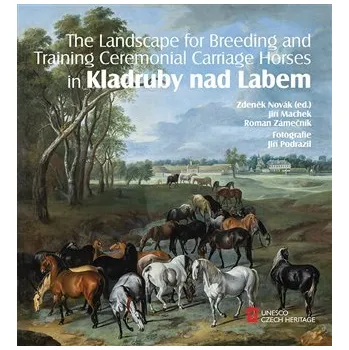 Chovatelství Foibos The Landscape for Raising and Training Ceremonial Carriage Horses in Kladruby nad Labem