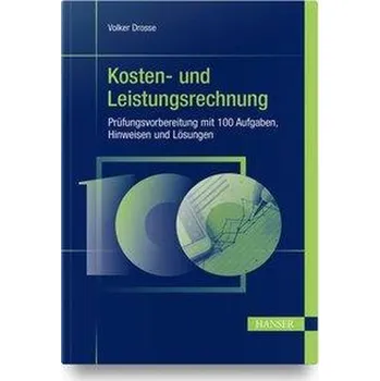 Přírodní věda Kosten- und Leistungsrechnung - Prüfungsvorbereitung mit 100 Aufgaben, Hinweisen und Lösungen - Drosse, Volker