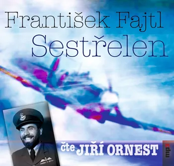 Sestřelen -  František Fajtl (čte Jiří Ornest) CDmp3