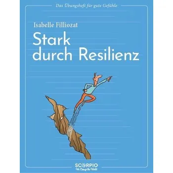 Osobní rozvoj Das Übungsheft für gute Gefühle - Stark durch Resilienz - Isabelle Filliozat