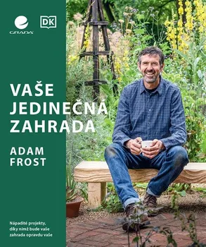 Vaše jedinečná zahrada: Nápadité projekty, díky nimž bude vaše zahrada opravdu vaše - Adam Frost (2023, pevná)