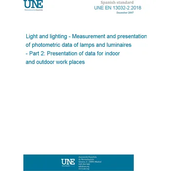 Cizojazyčná kniha UNE EN 13032-2:2018 Light and lighting - Measurement and presentation of photometric data of lamps and luminaires - Part 2: Presentation of data for indoor and outdoor work places Španělsky PDF
