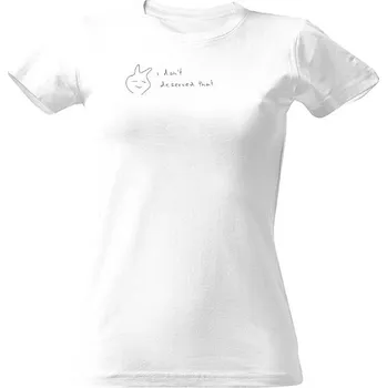 Dámské tričko Tričko s potiskem I don´t deserved that - ženy dámské