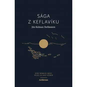 Recenze Sága z Keflavíku: Ryby nemajú nohy veľké asi ako vesmír - Jón Kalman Stefánsson [SK] (2022, brožovaná)