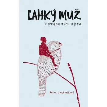 Kniha Ľahký muž v predposlednom dejstve - Anna Lackovičová (E-Kniha)