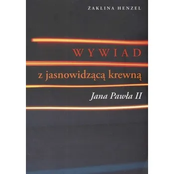 Wywiad z jasnowidzącą krewną Jana Pawła II - Żaklina Henzel