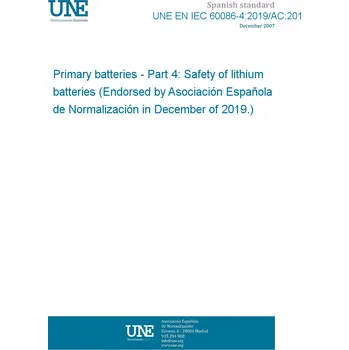 UNE EN IEC 60086-4:2019/AC:2019-11 Primary batteries - Part 4: Safety of lithium batteries (Endorsed by Asociación Española de Normalización in December of 2019.) Anglicky PDF