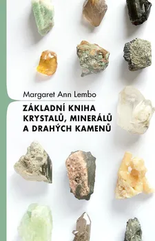 Základní kniha krystalů, minerálů a drahých kamenů - Margaret Ann Lembo (2022, pevná)