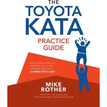 Cizojazyčná kniha Toyota Kata Practice Guide: Practicing Scientific Thinking Skills for Superior Results in 20 Minutes a Day - Rother, Mike