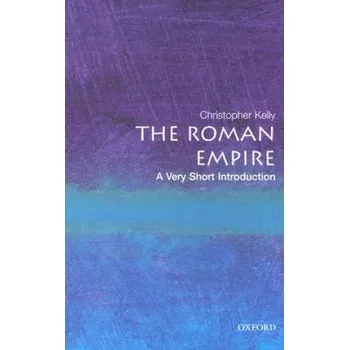 Populárně naučná literatura pro dospělé Roman Empire: A Very Short Introduction – Christopher Kelly (EN)