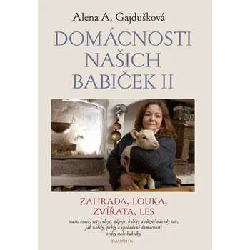 Domácnosti našich babiček II - Zahrada, louka, zvířata, les - Alena A. Gajdušková